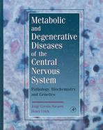 Metabolic and Degenerative Diseases of the Central Nervous System Pathology, Biochemistry, and Genetics cover