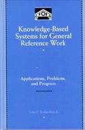 Knowledge-Based Systems for General Reference Work: Applications, Problems, and Progress cover