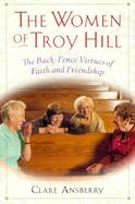 The Women of Troy Hill: The Back-Fence Virtues of Faith and Friendship cover