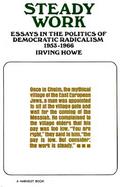 Steady Work Essays in the Politics of Democratic Radicalism, 1953-1966 cover