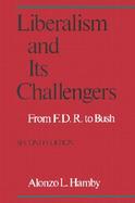 Liberalism and Its Challengers From F.D.R. to Bush cover