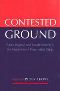 Contested Ground Public Purpose and Private Interest in the Regulation of Prescription Drugs cover