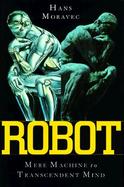 Robot: Evolution from Mere Machine to Transcendent Mind cover
