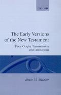 The Early Versions of the New Testament Their Origin, Transmission, and Limitations cover