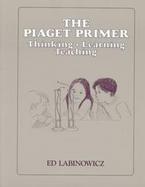 The Piaget Primer Thinking, Learning, Teaching cover