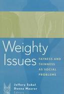 Weighty Issues Fatness and Thinness As Social Problems cover