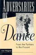 Adversaries of Dance From the Puritans to the Present cover