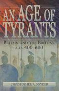 An Age of Tyrants Britain and the Britons, A.D. 400-600 cover