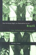 The Political Right in Postauthoritarian Brazil Elites, Institutions, and Democratization cover