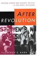 After Revolution Mapping Gender and Cultural Politics in Neoliberal Nicaragua cover