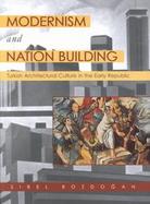 Modernism and Nation Building: Turkish Architectural Culture in the Early Republic cover