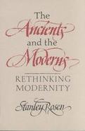 The Ancients and the Moderns Rethinking Modernity cover