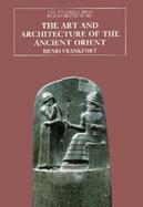 The Art and Architecture of the Ancient Orient cover