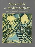 Modern Life and Modern Subjects British Art in the Early Twentieth Century cover