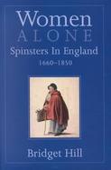 Women Alone Spinsters in Britain, 1660-1850 cover