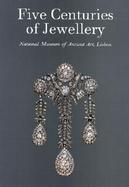 Five Centuries of Jewellery: National Museum of Ancient Art, Lisbon cover