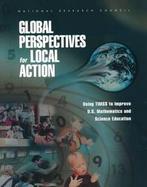 Global Perspectives and Local Action Using Timss to Improve U.S. Mathematics and Science Education cover