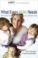 What Every Mom Needs Meet Your Nine Basic Needs (And Be a Better Mom) cover