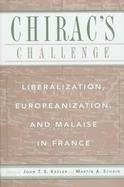 Chirac's Challenge: Liberalization, Europeanization and Malaise in France cover