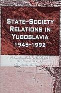 State-Society Relations in Yugoslavia, 1945-1992 cover