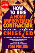 How to Hire a Home Improvement Contractor Without Getting Chiseled: An Experienced Home Contractor Explains How To: Find a Contractor or Architect, Ne cover