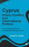 Cyprus Ethnic Conflict and International Politics From Independence to the Threshold of the European Union cover
