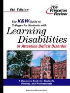 The K&w Guide to Colleges for Students with Learning Disabilities or Attentiondeficit Disorder, 6th Edit cover