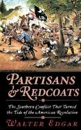 Partisans and Redcoats: The Southern Conflict That Turned the Tide of the American Revolution cover