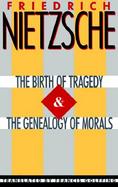 The Birth of Tragedy and the Genealogy of Morals cover