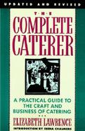 The Complete Caterer A Practical Guide to the Craft and Business of Catering cover