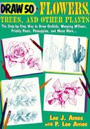 draw 50 flowers, trees, and other plants The Step-By-Step Way to Draw Daffodils, Poison Ivy, and Pineapples, Sycamores, Prickly Pears and Truffles cover