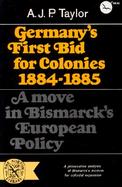 Germany's First Bid for Colonies, 1884-1885; A Move in Bismarck's European Policy, cover