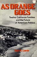 As Orange Goes: Twelve California Families and the Future of American Politics cover