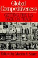 Global Competitiveness Getting the U.S. Back on the Track cover
