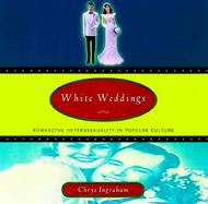 White Weddings: Romancing Heterosexuality in Popular Culture cover
