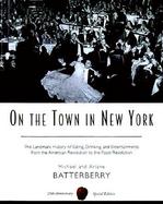 On the Town in New York The Landmark History of Eating, Drinking, and Entertainments from the American Revolution to the Food Revolution cover