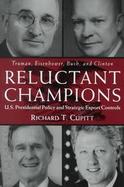 Reluctant Champions U.S. Presidential Policy and Strategic Export Controls  Truman, Eisenhower, Bush, and Clinton cover