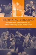 Performing Democracy International Perspectives on Urban Community-Based Performance cover