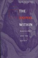 The Animal Within Masculinity and the Gothic cover