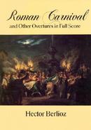 Roman Carnival and Other Overtures in Full Score From the Complete Works Edition cover