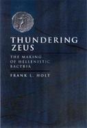 Thundering Zeus The Making of Hellenistic Bactria cover