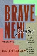 Brave New Families Stories of Domestic Upheaval in Late-Twentieth-Century America cover