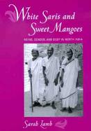 White Saris and Sweet Mangoes Aging, Gender, and Body in North India cover