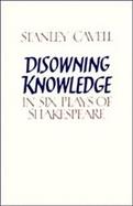 Disowning Knowledge: In Six Plays of Shakespeare cover