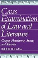 Cross Examinations of Law and Literature Cooper, Hawthorne, Stowe and Melville cover