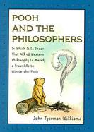 Pooh and the Philosophers In Which It Is Shown That All of Western Philosophy Is Merely a Preamble to Winnie-The-Pooh cover