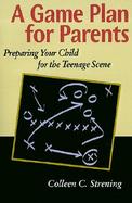 A Game Plan for Parents Preparing Your Child for the Teenage Scene cover