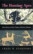 The Hunting Apes Meat Eating and the Origins of Human Behavior cover