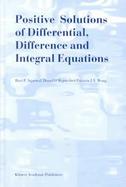 Positive Solutions of Differential, Difference and Integral Equations cover