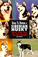 Guide to Owning a Siberian Husky cover